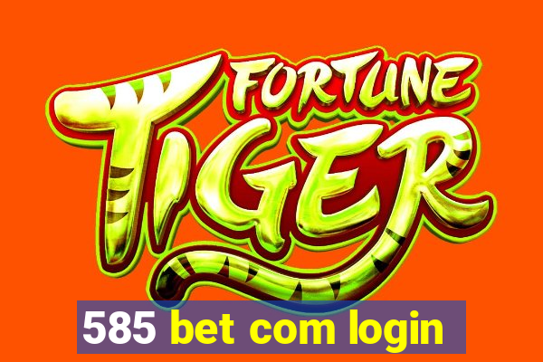 585 bet com login